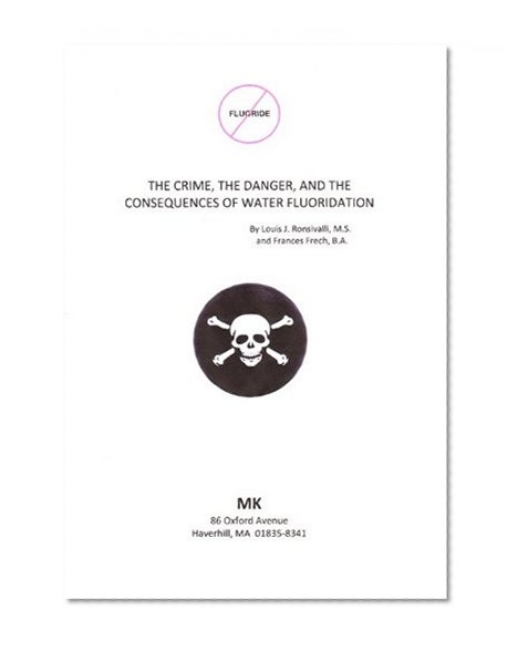 THE CRIME, THE DANGER, AND THE CONSEQUENCES OF WATER FLUORIDATION