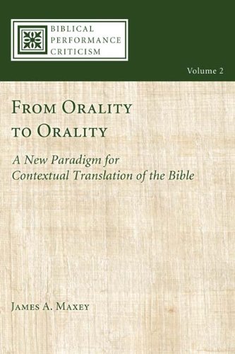 From Orality to Orality: A New Paradigm for Contextual Translation of the Bible (Biblical Performance Criticism Book 2)