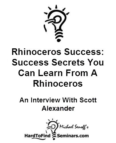 Rhinoceros Success: Success Secrets You Can Learn From A Rhinoceros - An Interview With Scott Alexander
