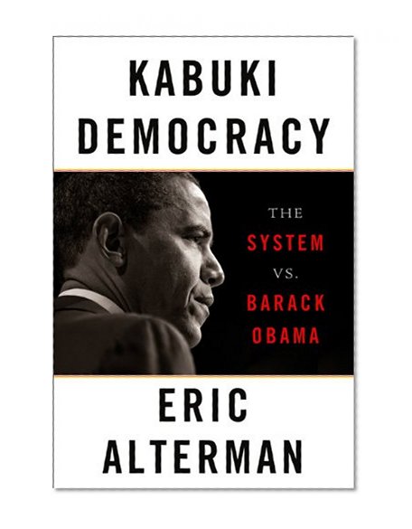 Kabuki Democracy: The System vs. Barack Obama