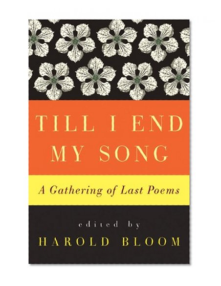Till I End My Song: A Gathering of Last Poems