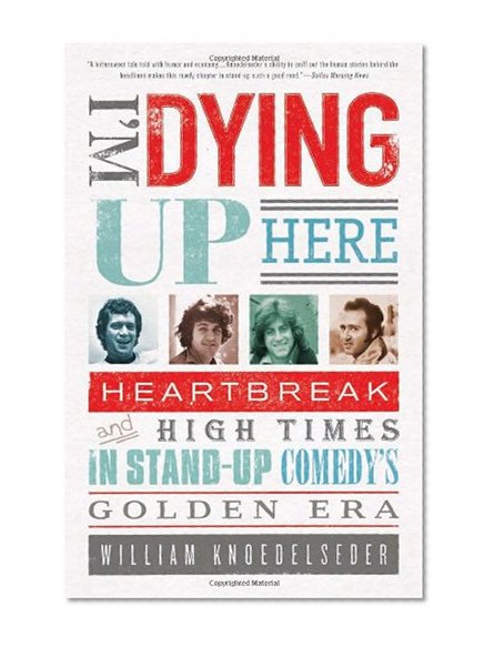 I'm Dying Up Here: Heartbreak and High Times in Stand-Up Comedy's Golden Era