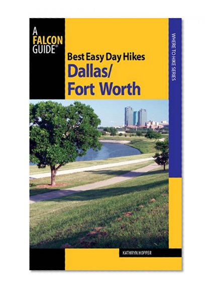 Best Easy Day Hikes Dallas/Fort Worth (Best Easy Day Hikes Series)