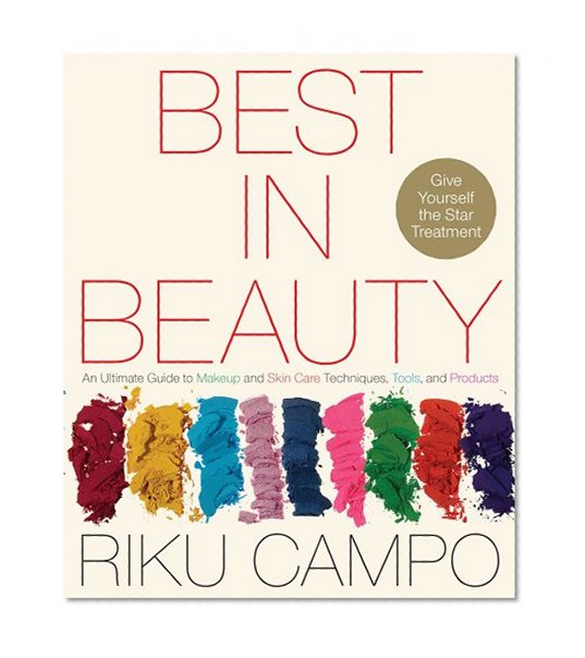 Best in Beauty: An Ultimate Guide to Makeup and Skincare Techniques, Tools, and Products