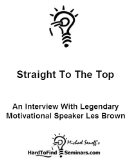 Straight To The Top: An Interview With Legendary Motivational Speaker Les Brown