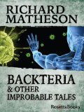 Backteria and Other Improbable Tales (Richard Matheson Series Book 3)