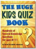 The Huge Kids Quiz Book - Educational, Mathematics & General Knowledge Quizzes, Trivia Questions & Answers for Children