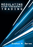 REGULATING HIGH-FREQUENCY TRADING: AN EXAMINATION OF U.S. EQUITY MARKET STRUCTURE IN LIGHT OF THE MAY 6, 2010 FLASH CRASH