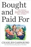 Bought and Paid For: The Unholy Alliance Between Barack Obama and Wall Street