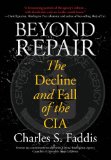Beyond Repair: The Decline and Fall of the CIA