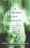 A History of Ghosts: The True Story of SÃƒÂ©ances, Mediums, Ghosts, and Ghostbusters