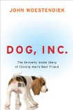 Dog, Inc.: The Uncanny Inside Story of Cloning Man's Best Friend