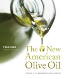 The New American Olive Oil: Profiles of Artisan Producers and 75 Recipes
