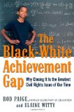 The Black-White Achievement Gap: Why Closing It Is the Greatest Civil Rights Issue of Our Time