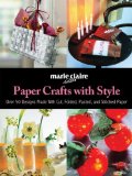 Paper Crafts with Style: Over 50 Designs Made with Cut, Folded, Pasted, and Stitched Paper