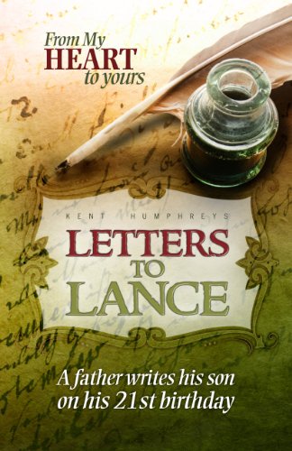 Letters to Lance - A Father Shares Life Wisdom with His 21 Year-Old Son (From My Heart to Yours)