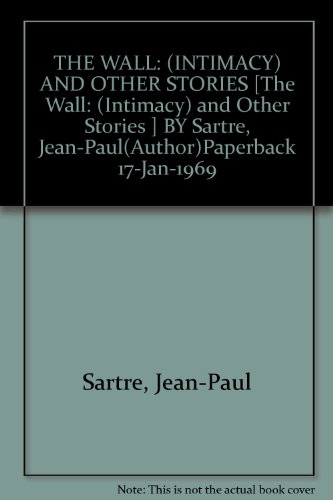 The Wall: (Intimacy) and Other Stories [ The Wall: (Intimacy) and Other Stories by Sartre, Jean-Paul ( Author ) Paperback Jan- 1969 ] Paperback Jan- 17- 1969