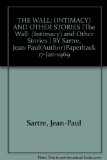 The Wall: (Intimacy) and Other Stories [ The Wall: (Intimacy) and Other Stories by Sartre, Jean-Paul ( Author ) Paperback Jan- 1969 ] Paperback Jan- 17- 1969