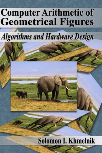 Computer Arithmetic of Geometrical Figures. Algorithms and Hardware Design.
