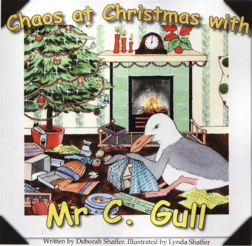 CHAOS AT CHRISTMAS - With Mr C Gull - by Deborah Shaffer (The Adventures of Mr C Gull by Deborah Shaffer)