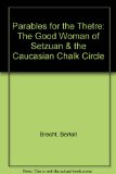 Parables for the Thetre: The Good Woman of Setzuan & the Caucasian Chalk Circle