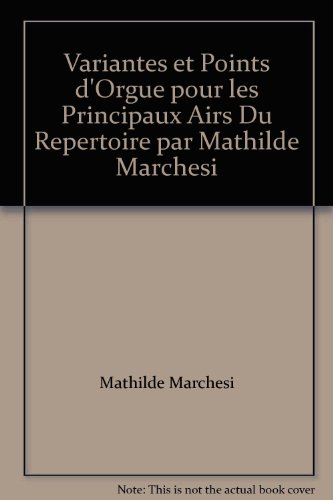 Variantes et Points d'Orgue pour les Principaux Airs Du Repertoire par Mathilde Marchesi