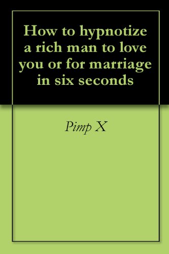 How to hypnotize a rich man to love you or for marriage in six seconds