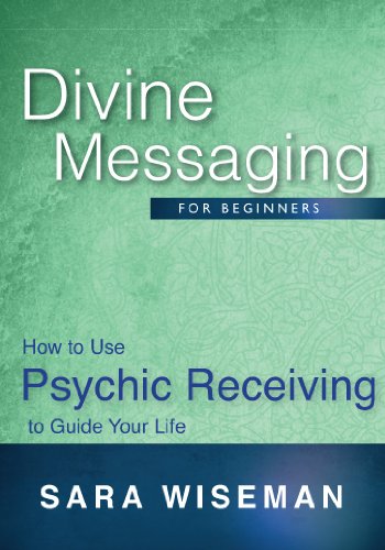 Divine Messaging for Beginners: How to Use Psychic Receiving to Guide Your Life (Soul Immersion Mini Series)