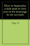 How to hypnotize a rich man to love you or for marriage in six seconds