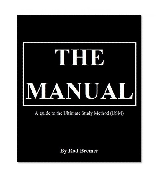 The Manual- A guide to the Ultimate Study Method (USM); covering Speed Reading, Super Memory, Laser Concentration, Rapid Mental Arithmetic and the Ultimate Study Method (USM)