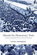 Aboard the Democracy Train: A Journey Through Pakistan's Last Decade of Democracy