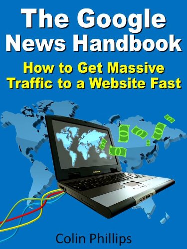 The Google News Handbook - Get Massive Traffic to a Website (Work from Home Series 1)
