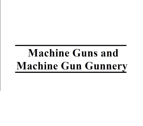 Machine Guns and Machine Gun Gunnery, Plus 500 free US military manuals and US Army field manuals when you sample this book