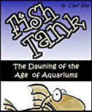 Fish Tank - The Dawning of the Age of Aquariums