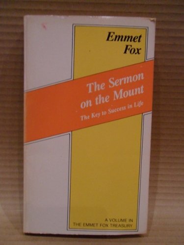 The Sermon on the Mount: The Key to Success in Life (The Emmet Fox Treasury)