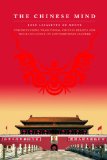 Chinese Mind: Understanding Traditional Chinese Beliefs and Their Influence on Contemporary Culture