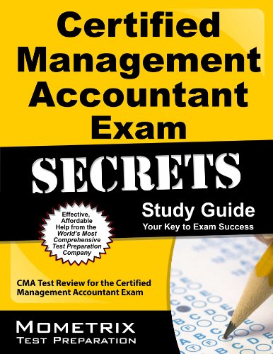 Certified Management Accountant Exam Secrets Study Guide: CMA Test Review for the Certified Management Accountant Exam