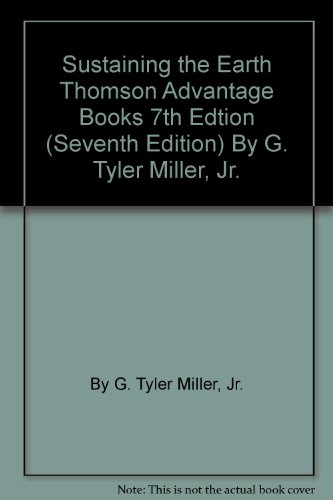 Sustaining the Earth Thomson Advantage Books 7th Edtion (Seventh Edition) By G. Tyler Miller, Jr.