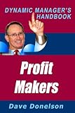 Profit Makers: The Dynamic Manager's Handbook On How To Run A Better Business (The Dynamic Manager's Handbooks 18)