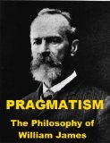 Pragmatism - The Philosophy of William James