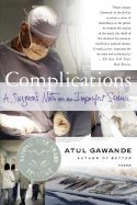 Complications: A Surgeon's Notes on an Imperfect Science