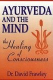 Ayurveda and the Mind: The Healing of Consciousness