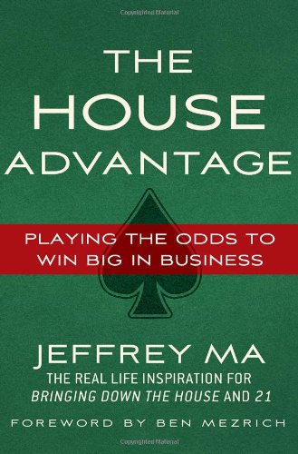 The House Advantage: Playing the Odds to Win Big In Business