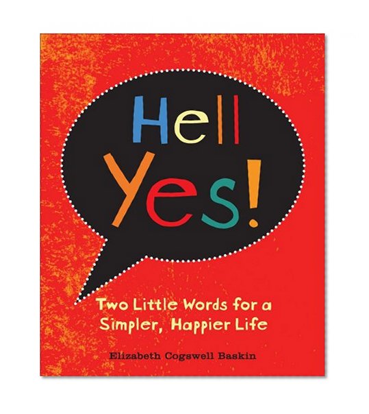 Hell Yes!: Two Little Words for a Simpler, Happier Life