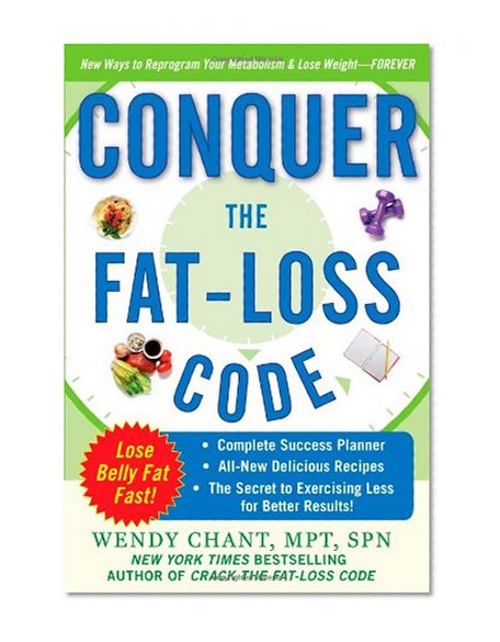 Conquer the Fat-Loss Code (Includes: Complete Success Planner, All-New Delicious Recipes, and the Secret to Exercising Less for Better Results!)