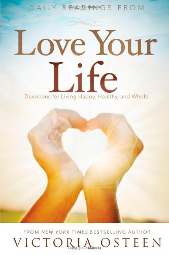 Daily Readings from Love Your Life: Devotions for Living Happy, Healthy, and Whole