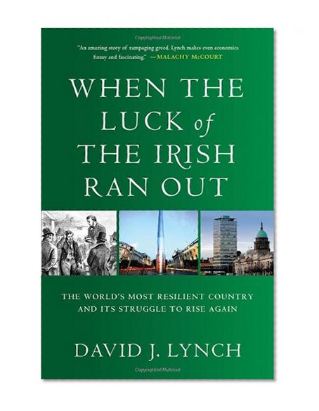 When the Luck of the Irish Ran Out: The World's Most Resilient Country and Its Struggle to Rise Again