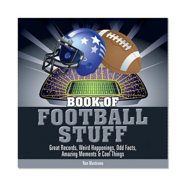 Book of Football Stuff: Great Records, Weird Happenings, Odd Facts, Amazing Moments & Cool Things (The Book of Stuff)
