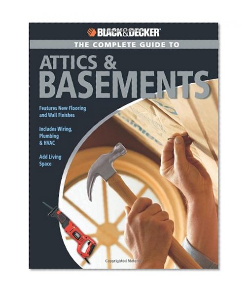 Black & Decker The Complete Guide to Attics & Basements (Black & Decker Complete Guide)