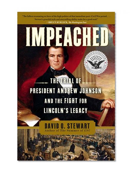 Impeached: The Trial of President Andrew Johnson and the Fight for Lincoln's Legacy